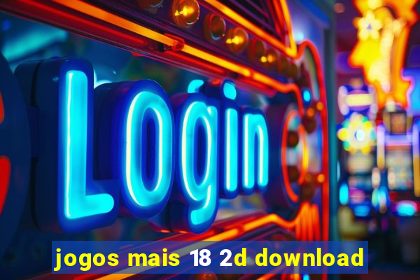 jogos mais 18 2d download